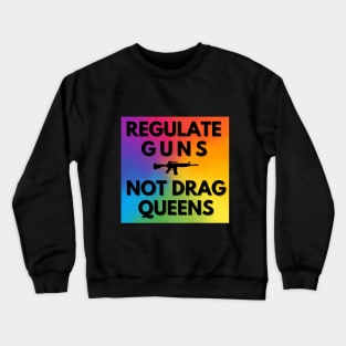 Regulate Guns Not Drag Queens! Crewneck Sweatshirt